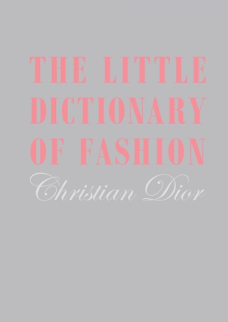 The Little Dictionary of Fashion : A Guide to Dress Sense for Every Woman, Hardback Book
