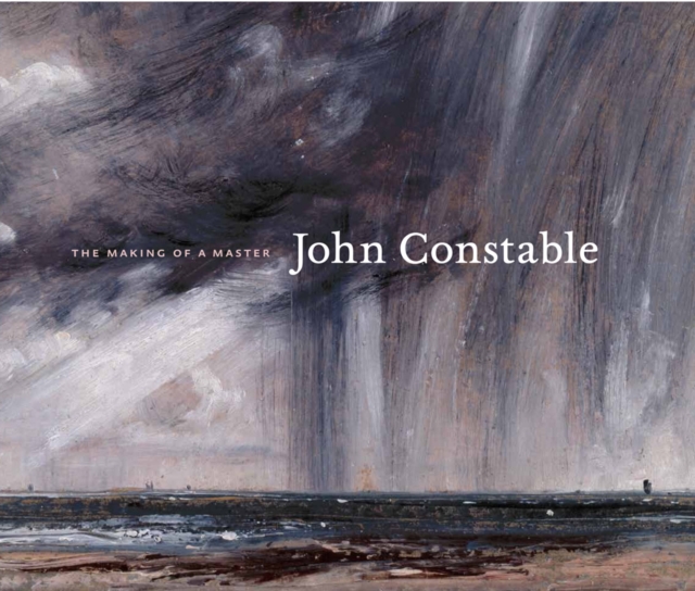 John Constable: The Making of a Master, Hardback Book