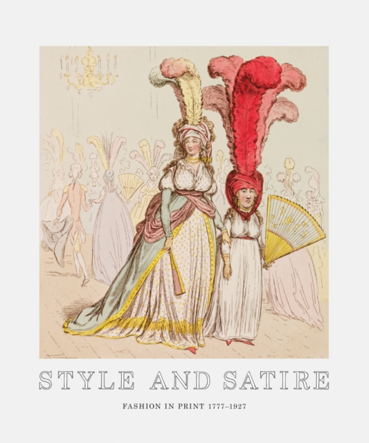 Style and Satire : Fashion in Print 1777-1927, Paperback / softback Book