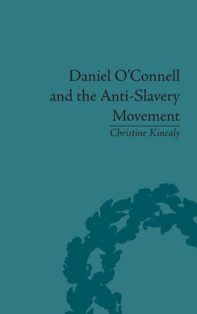 Daniel O'Connell and the Anti-Slavery Movement : 'The Saddest People the Sun Sees', Hardback Book