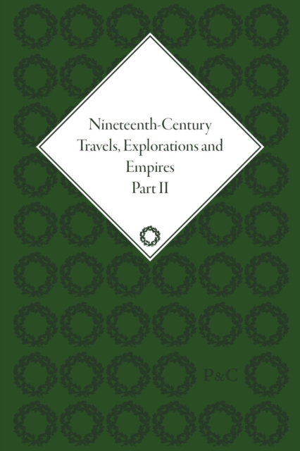 Nineteenth-Century Travels, Explorations and Empires, Part II (set) : Writings from the Era of Imperial Consolidation, 1835-1910, Multiple-component retail product Book