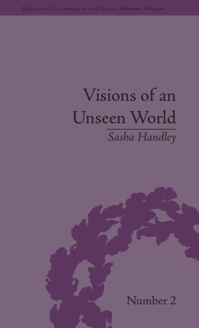 Visions of an Unseen World : Ghost Beliefs and Ghost Stories in Eighteenth Century England, Hardback Book