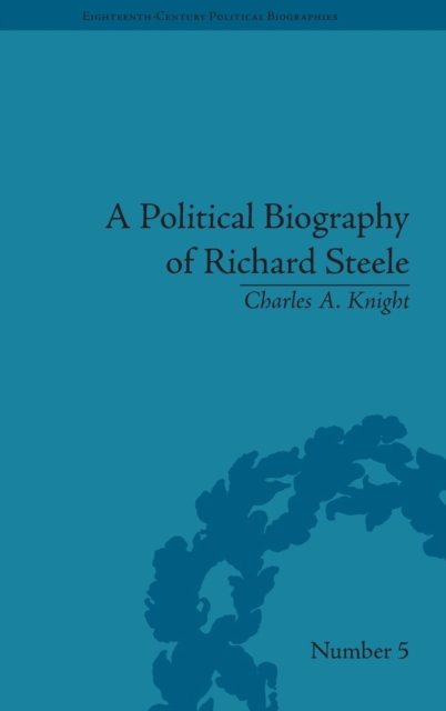 A Political Biography of Richard Steele, Hardback Book