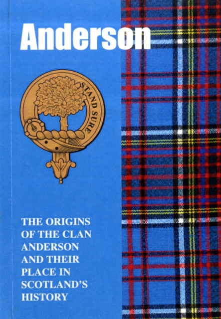 The Anderson : The Origins of the Clan Anderson and Their Place in History, Paperback / softback Book