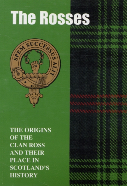 The Rosses : The Origins of the Clan Ross and Their Place in History, Paperback / softback Book