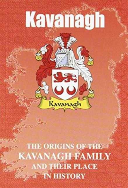 Kavanagh : The Origins of the Kavanagh Family and Their Place in History, Paperback / softback Book