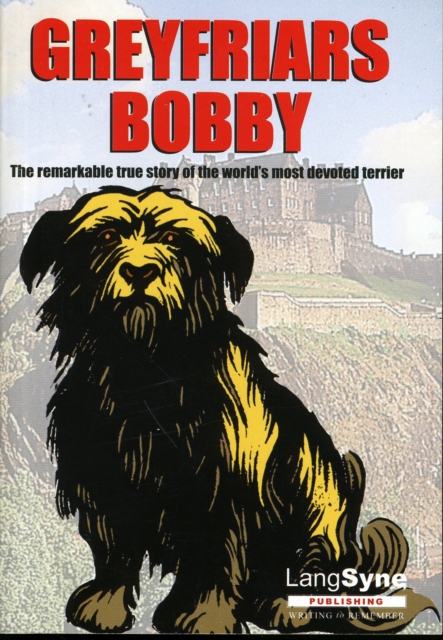 Greyfriars Bobby : The Remarkable True Story of the World's Most Devoted Terrier, Paperback / softback Book