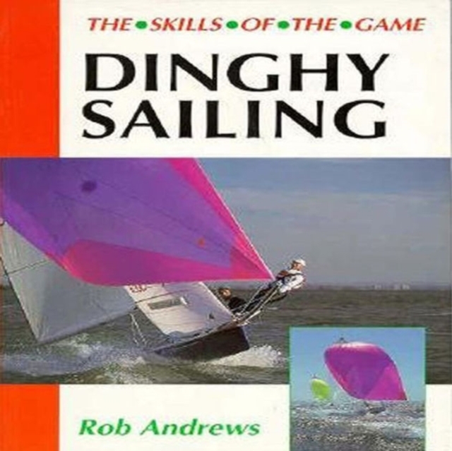 Dinghy Sailing: Skills of the Game, Paperback / softback Book