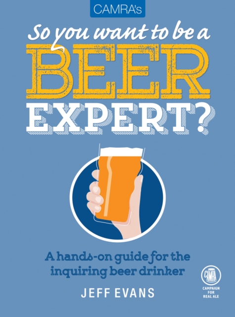 Camra's So You Want to be a Beer Expert?, Paperback / softback Book