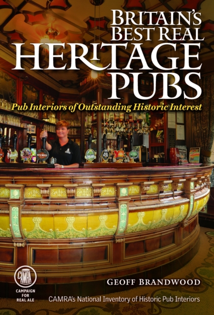 Britain's Best Real Heritage Pubs : Pub Interiors of Outstanding Historic Interest, Paperback / softback Book