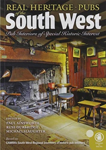 Real heritage Pubs of the Southwest : Pub interiors of special historic interest, Paperback / softback Book