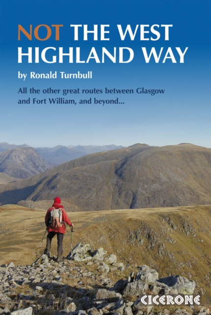Not the West Highland Way : Diversions over mountains, smaller hills or high passes for 8 of the WH Way's 9 stages, Paperback / softback Book