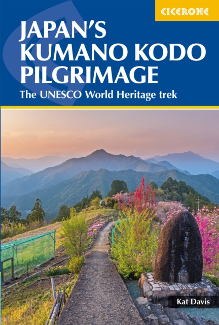 Japan's Kumano Kodo Pilgrimage : The UNESCO World Heritage trek, Paperback / softback Book