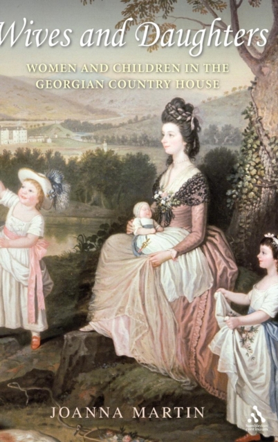Wives and Daughters : Women and Children in the Georgian Country House, Hardback Book