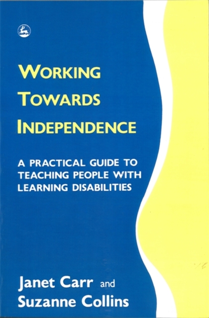 Working Towards Independence : A Practical Guide to Teaching People with Learning Disabilities, Paperback / softback Book