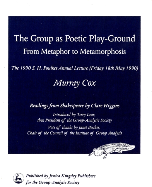 The Group as Poetic Play-Ground : From Metaphor to Metamorphosis: the 1990 S H Foulkes Annual Lecture, Audio cassette Book