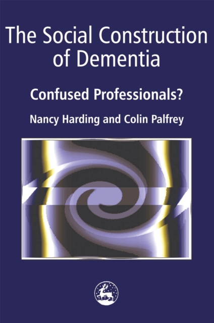 The Social Construction of Dementia : Confused Professionals?, Paperback / softback Book