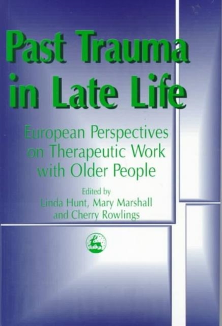 Past Trauma in Late Life : European Perspectives on Therapeutic Work with Older People, Paperback / softback Book