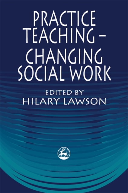 Practice Teaching - Changing Social Work, Paperback / softback Book