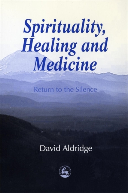 Spirituality, Healing and Medicine : Return to the Silence, Paperback / softback Book
