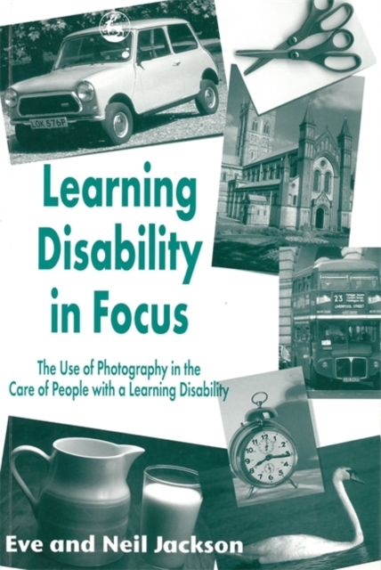Learning Disability in Focus : The Use of Photography in the Care of People with a Learning Disability, Paperback / softback Book