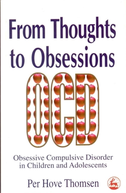 From Thoughts to Obsessions : Obsessive Compulsive Disorder in Children and Adolescents, Paperback / softback Book