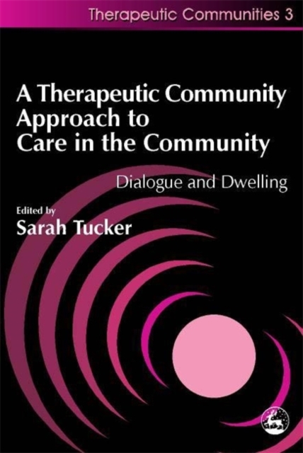 A Therapeutic Community Approach to Care in the Community : Dialogue and Dwelling, Paperback Book