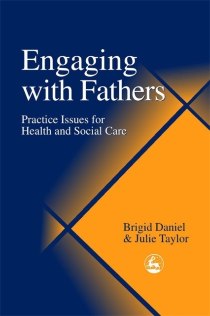 Engaging with Fathers : Practice Issues for Health and Social Care, Paperback / softback Book