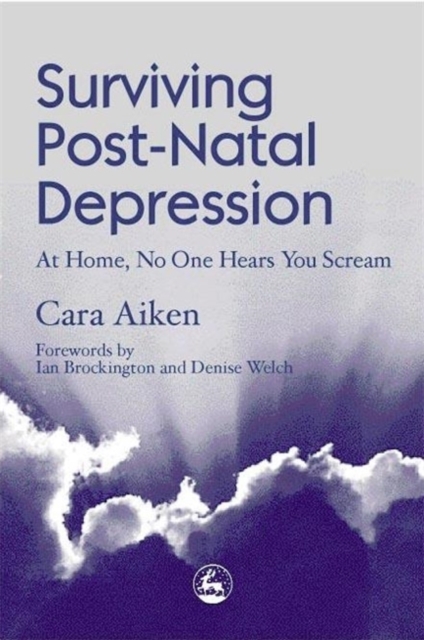 Surviving Post-Natal Depression : At Home, No One Hears You Scream, Paperback / softback Book