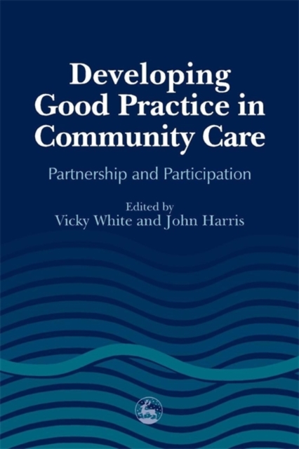Developing Good Practice in Community Care : Partnership and Participation, Paperback / softback Book