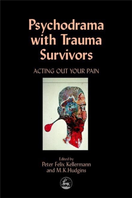 Psychodrama with Trauma Survivors : Acting out Your Pain, Paperback / softback Book