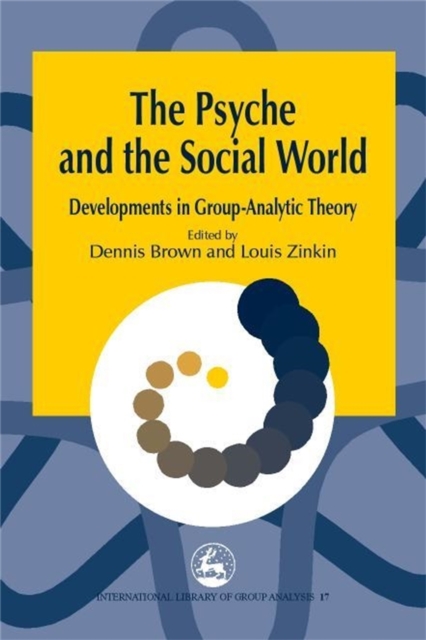 The Psyche and the Social World : Developments in Group-Analytic Theory, Paperback / softback Book