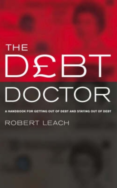 The Debt Doctor : A Handbook for Getting Out of Debt and Staying Debt-free, Paperback Book