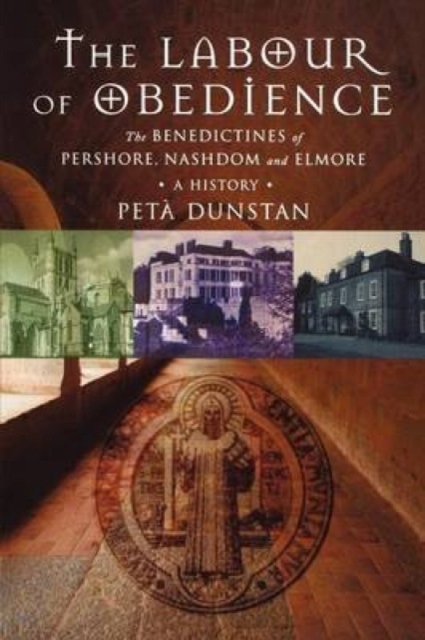 Labour of Obedience : The Benedictines of Pershore, Nashdom and Elmore, a History, Paperback / softback Book