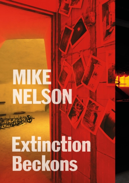 Mike Nelson : Extinction Beckons, Paperback / softback Book