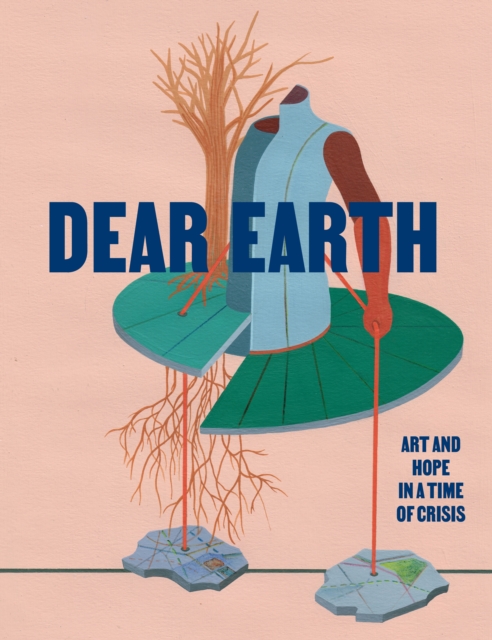 Dear Earth : Art and Hope in a Time of Crisis, Paperback / softback Book