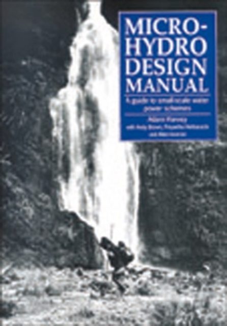 Micro-Hydro Design Manual : A guide to small-scale water power schemes, Paperback / softback Book