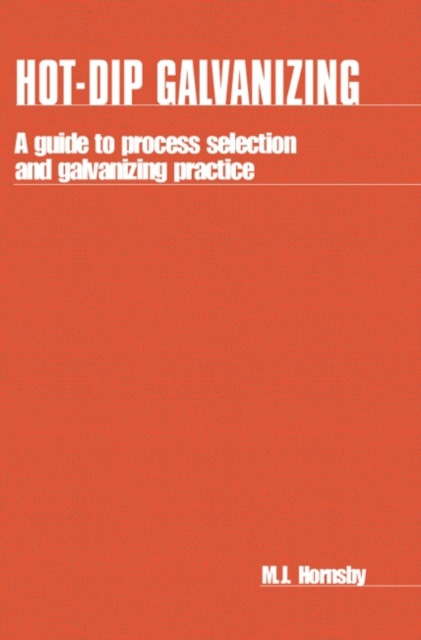 Hot-dip Galvanizing : A guide to process selection and galvanizing practice, Paperback / softback Book