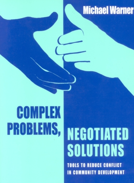 Complex Problems, Negotiated Solutions : Tools to reduce conflict in community development, Paperback / softback Book