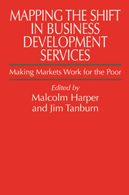Mapping the Shift in Business Development Services : Making markets work for the poor, Paperback / softback Book