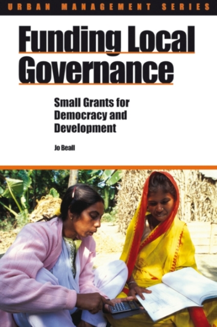 Funding Local Governance : Small grants for democracy and development, Paperback / softback Book
