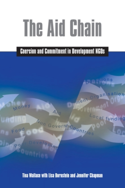 The Aid Chain : Coercion and Commitment in Development NGOs, Paperback / softback Book
