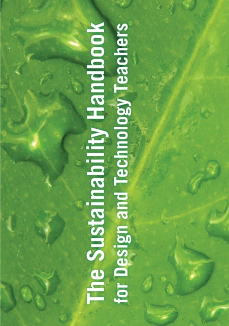 The Sustainability Handbook for Design & Technology Teachers, Paperback / softback Book