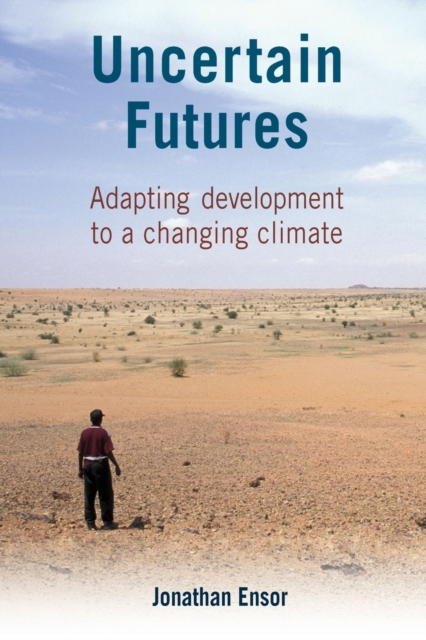 Uncertain Futures : Adapting development to a changing climate, Paperback / softback Book