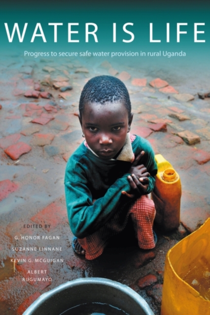 Water Is Life : Progress to secure water provision in rural Uganda, Paperback / softback Book