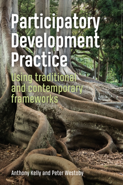 Participatory Development Practice : Using traditional and contemporary frameworks, Hardback Book