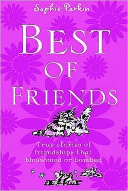 Best of Friends : True Stories of Friendships That Blossomed or Bombed, Paperback / softback Book