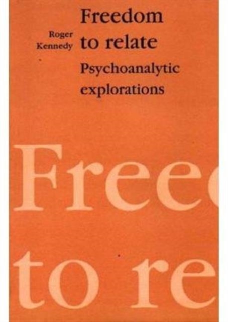 Freedom to Relate : Psychoanalytic Explorations, Paperback / softback Book