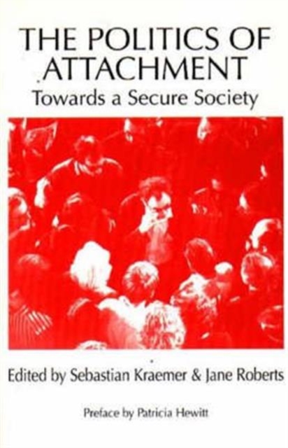The Politics of Attachment : Towards a Secure Society, Paperback / softback Book