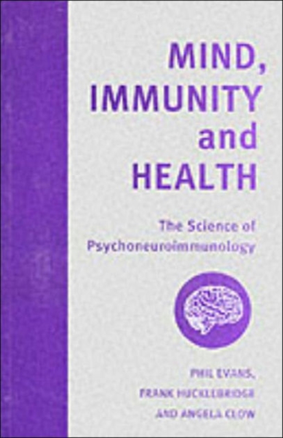 Mind, Immunity and Health : The Science of Psychoneuroimmunology, Paperback / softback Book
